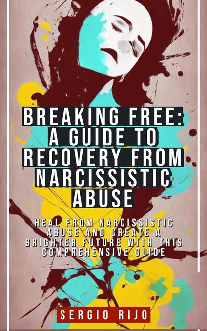 Breaking Free: A Guide to Recovery from Narcissistic Abuse