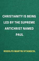 Christianity Is Being Led By the Supreme Antichrist Named Paul