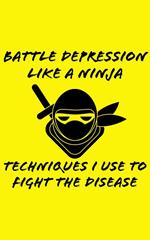 Battle Depression Like a Ninja