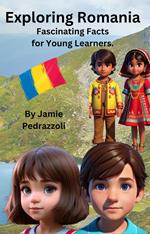 Exploring Romania : Fascinating Facts for Young Learners