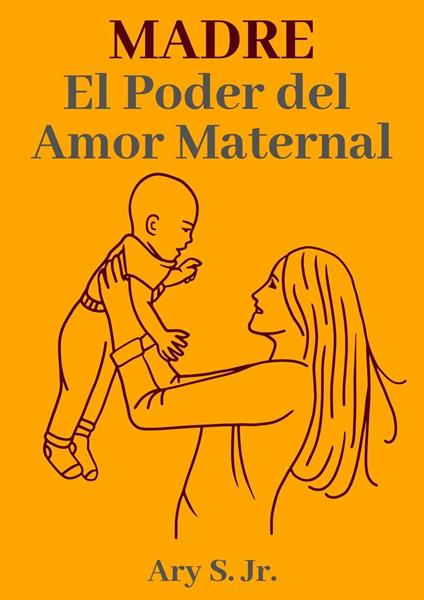 Madre El Poder del Amor Maternal