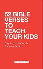 52 Bible Verses to Teach Your Kids: Fifty Two Devotionals for Your Family