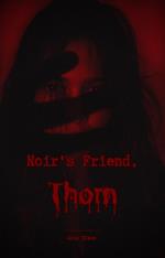 Noir's Friend, Thorn