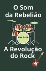 O Som da Rebeliao A Revolucao do Rock