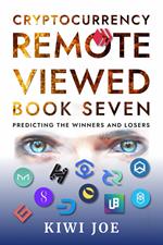 Cryptocurrency Remote Viewed Book Seven: Your Guide to Identifying Tomorrow’s Top Cryptocurrencies Today