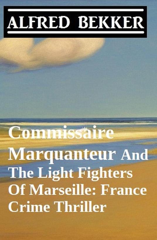 Commissaire Marquanteur And The Light Fighters Of Marseille: France Crime Thriller