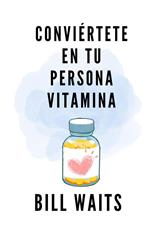 Conviértete en tu persona vitamina