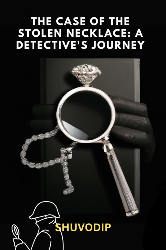 The Case of the Stolen Necklace : A Detective's Journey