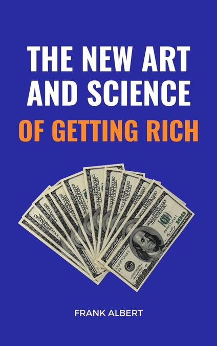 The New Art And Science Of Getting Rich