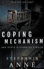 Coping Mechanism and Other Disturbing Stories