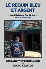 Le Requin Bleu Et Argent: Une Histoire De Motard (Livre 5 De La Serie)