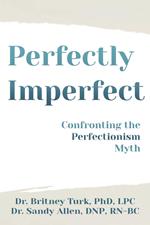 Perfectly Imperfect: Confronting the Perfectionism Myth