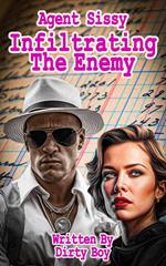 Agent Sissy – Infiltrating The Enemy