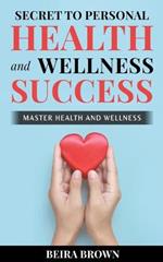 Secret To Personal Health And Wellness Success