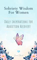 Sobriety Wisdom For Women: Daily Inspirations For Addiction Recovery