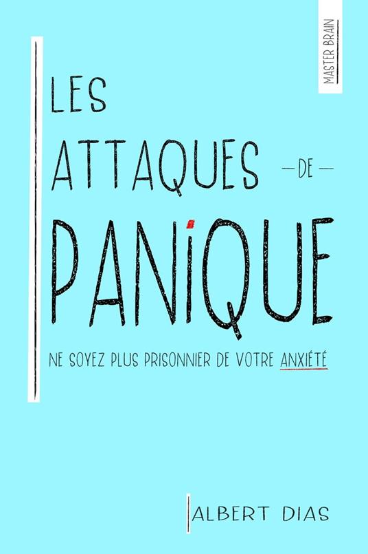 Les Attaques de Panique Ne soyez plus prisonnier de votre anxiété