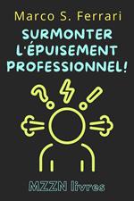 Surmonter L'épuisement Professionnel! : Un Guide Pratique Pour Le Diagnostic Et Le Traitement