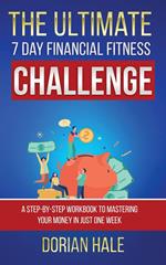 The Ultimate 7 Day Financial Fitness Challenge