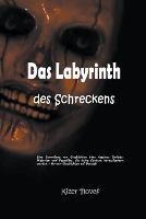 Das Labyrinth des Schreckens: Eine Sammlung von Geschichten uber Asesinos Seriales, Misterien und Pesadillas, die deine Cordura herausfordern werden - Horror-Geschichten auf Deutsch