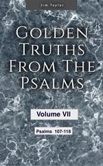 Golden Truths from the Psalms - Volume VII - Psalms 107-118