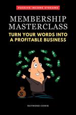 Membership Masterclass: Turn Your Words Into A Profitable Business