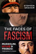 The Faces of Fascism - Mussolini, Hitler & Franco: Their Paths to Power