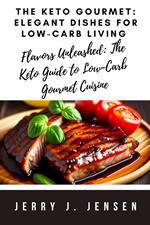 The Keto Gourmet: Elegant Dishes for Low-Carb Living