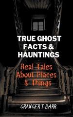 True Ghost Facts And Hauntings Real Tales About Places And Things