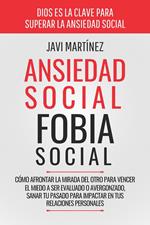 Ansiedad Social, Fobia Social: Cómo Afrontar La Mirada Del Otro Para Vencer El Miedo A Ser Evaluado O Avergonzado. Sanar Tu Pasado Para Impactar En Tus Relaciones Personales