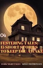 Festering Tales: 15 Short Stories To Keep You Awake