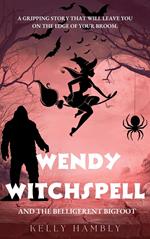Wendy Witchspell and the Belligerent Bigfoot