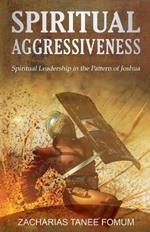 Spiritual Aggressiveness (Spiritual Leadership in The Pattern of Joshua)