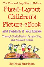 The Free and Easy Way to Make a Fixed-Layout Children’s Picture eBook and Publish it Worldwide through Draft2Digital, Google Play, and Amazon Kindle