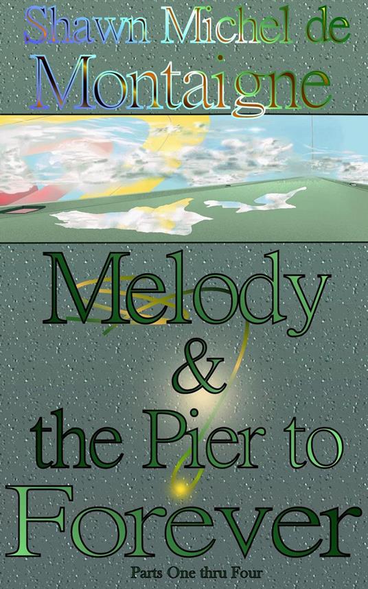 Melody and the Pier to Forever: Parts One thru Four