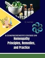 A Comprehensive Course on Homeopathy: Principles, Remedies, and Practice