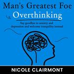 Man's Greatest Foe: Overthinking