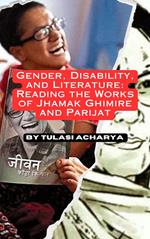 Gender, Disability, and Literature: Reading the Works of Jhamak Ghimire and Parijat