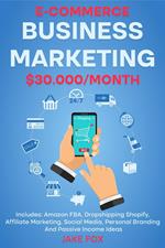 E-commerce Business Marketing $30.000/Month Includes: Amazon FBA, Dropshipping Shopify, Affiliate Marketing, Social Media, Personal Branding And Passive Income Ideas