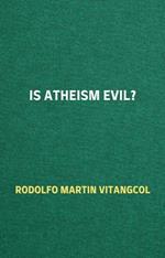 Is Atheism Evil?