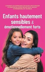 Enfants hautement sensibles & emotionnellement forts: Comment accompagner, eduquer, encourager et renforcer votre enfant avec amour - Hypersensible et heureux