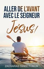 Aller de L'avant Avec le Seigneur Jesus !