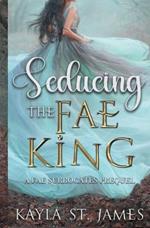 Seducing the Fae King: A Dark Fantasy Romance