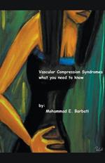 Vascular Compression Syndromes - What You Need to Know