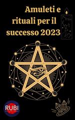 Amuleti e Rituali per il successo 2023