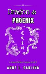 Dragon & Phoenix: A Jessie Witthun Mystery, Book 2