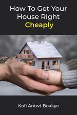 How To Get Your House Right Cheaply