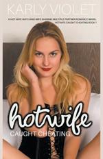 Hotwife Caught Cheating - A Hot Wife Watching Wife Sharing Multiple Partner Romance Novel