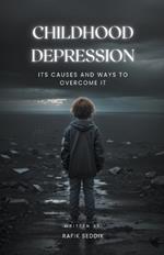 Childhood Depression: Its Causes and Ways to Overcome It