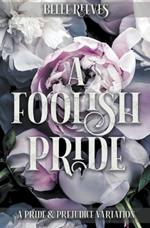 A Foolish Pride: A Pride and Prejudice Variation