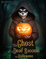 The Ghost of a Dead Raccoon on Halloween